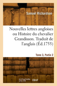 Nouvelles Lettres Angloises Ou Histoire Du Chevalier Grandisson. Tome 3, Partie 2