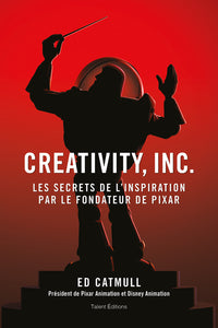 Creativity, Inc. / Les Secrets De L'Inspiration Par Le Fondateur De Pixar, Les Secrets De L'Inspiration Par Le Fondateur De Pixar