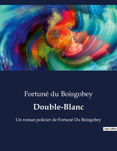 Double-Blanc, Un Roman Policier De Fortuné Du Boisgobey