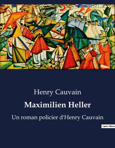 Maximilien Heller, Un Roman Policier D'Henry Cauvain