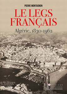 Le Legs Français, Algérie 1830-1962