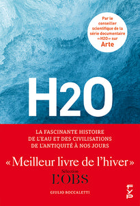 H2o, La Fascinante Histoire De L'Eau Et Des Civilisations De L'Antiquité À Nos Jours