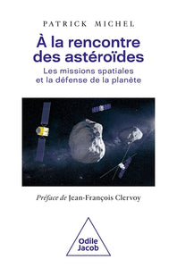 À La Rencontre Des Astéroïdes, Les Missions Spatiales Et La Défense De La Planète