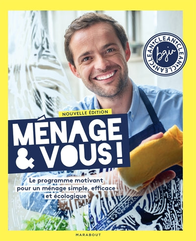 Ménage & Vous ! Nouvelle Édition Enrichie, Le Programme Motivant Pour Un Ménage Simple, Efficace Et Écologique