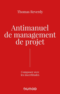 Antimanuel De Management De Projet, Composer Avec Les Incertitudes