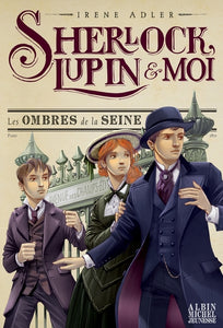6, Sherlock, Lupin & Moi T6 Les Ombres De La Seine, Sherlock, Lupin Et Moi - Tome 6