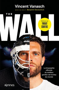The Wall, La Biographie Officielle Du Meilleur Gardien De Hockey Du Monde