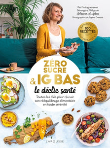 Zéro Sucre & Ig Bas, Le Déclic Santé, Toutes Les Clés Pour Réussir Son Rééquilibrage Alimentaire En Toute Sérénité