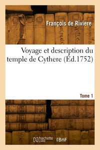 Voyage Et Description Du Temple De Cythere. Tome 1