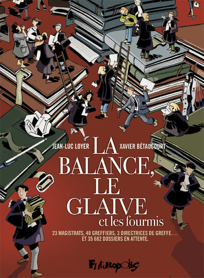 La Balance, Le Glaive Et Les Fourmis, 23 Magistrats, 48 Greffiers, 3 Directrices De Greffes...      La Balance, Le Glaive Et Les Fourmis : 23 Magistrats, 48 Greffiers, 3 Directrices De Greffes... Et 35.682 Dossiers En Attente