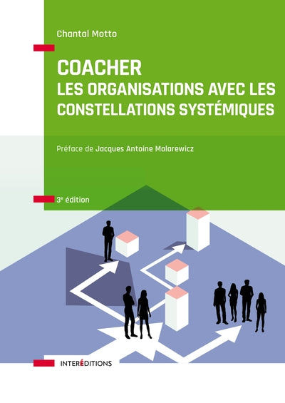 Coacher Les Organisations Avec Les Constellations Systémiquess - 3e Éd. - Rendre Visible Et Décoder, Rendre Visible Et Décoder Les Interactions Humaines Et Leurs Dynamiques