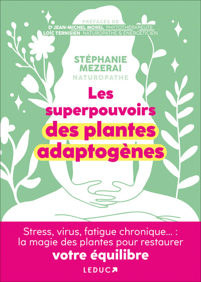 Les Superpouvoirs Des Plantes Adaptogènes, Stress, Virus, Fatigue Chronique... : La Magie Des Plantes Pour Restaurer Votre Équilibre