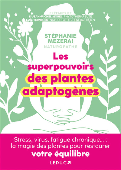 Les Superpouvoirs Des Plantes Adaptogènes, Stress, Virus, Fatigue Chronique... : La Magie Des Plantes Pour Restaurer Votre Équilibre