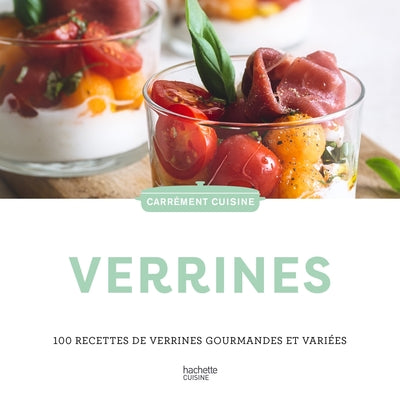 Verrines, 100 Recettes De Verrines Gourmandes Et Variées
